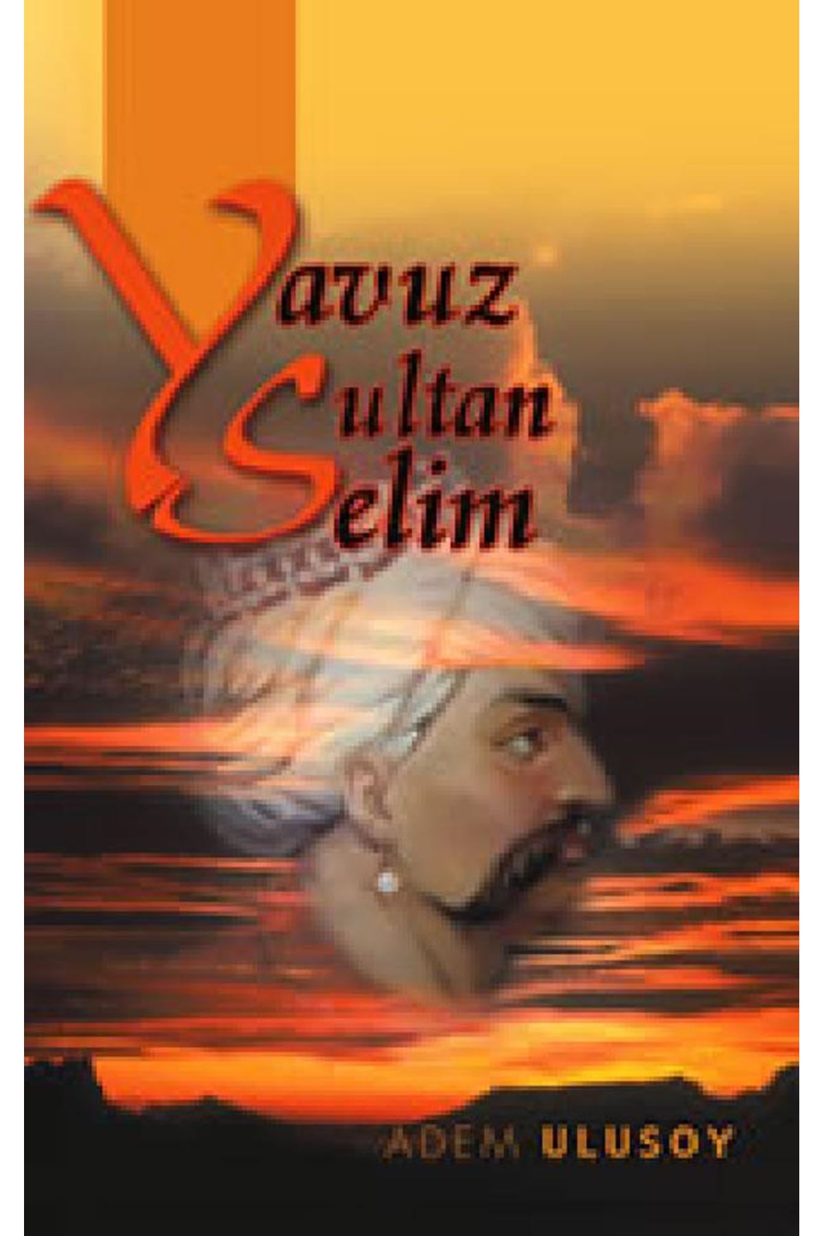 Adem Ulusoy - Yavuz Sultan Selim