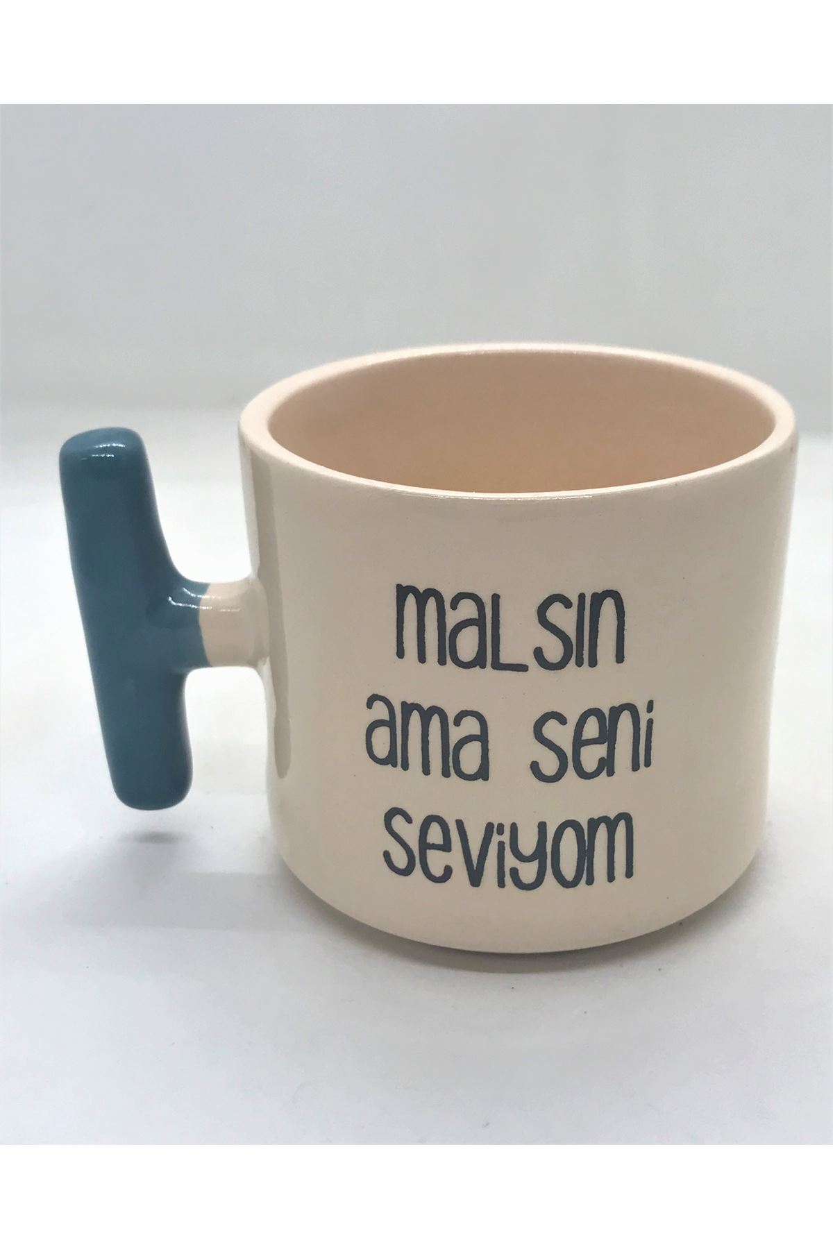 MALSIN AMA SENİ SEVİYORUM - T SERAMİK KUPA